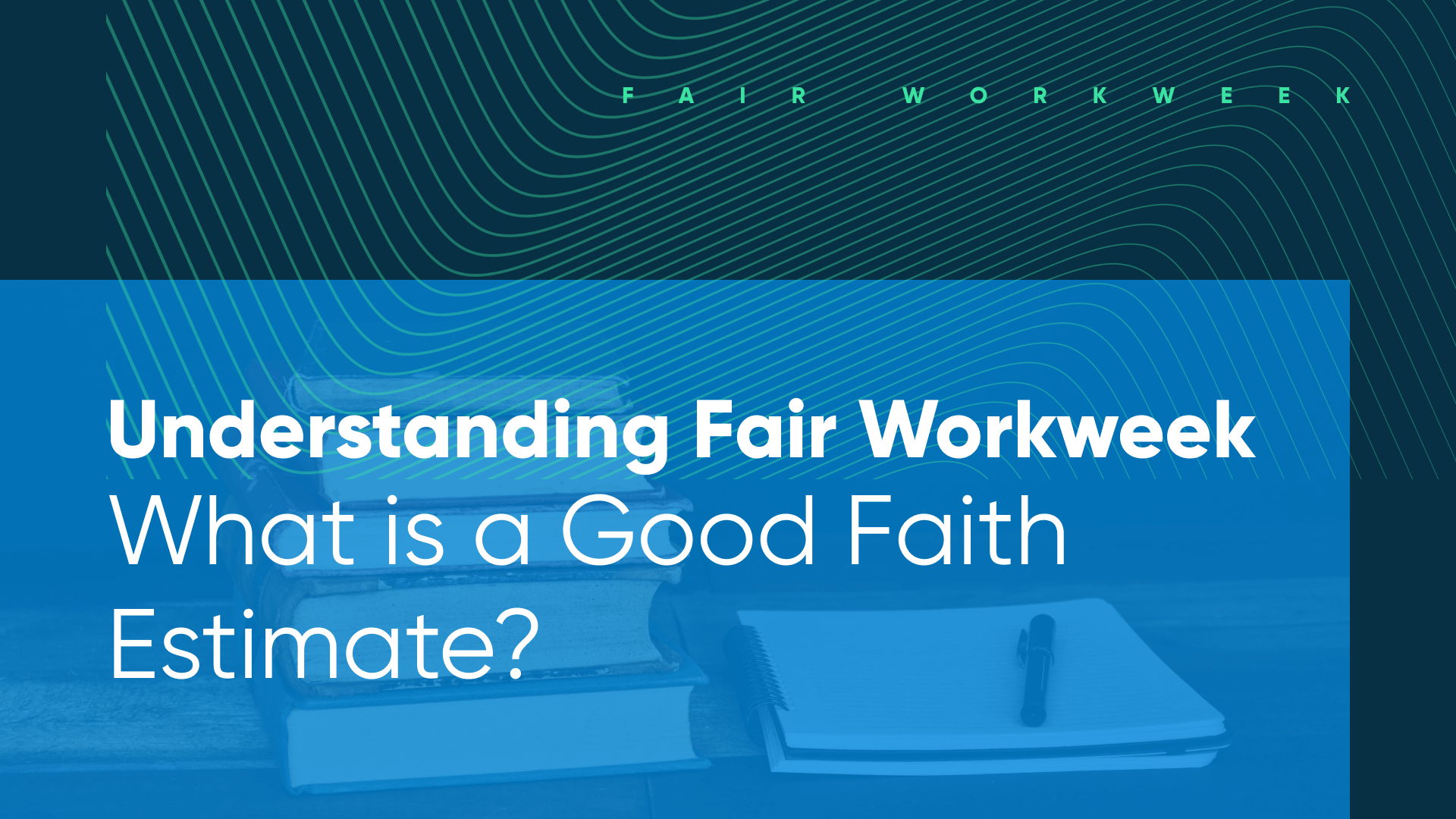 Harri Understanding Fair Workweek What Is A Good Faith Estimate?