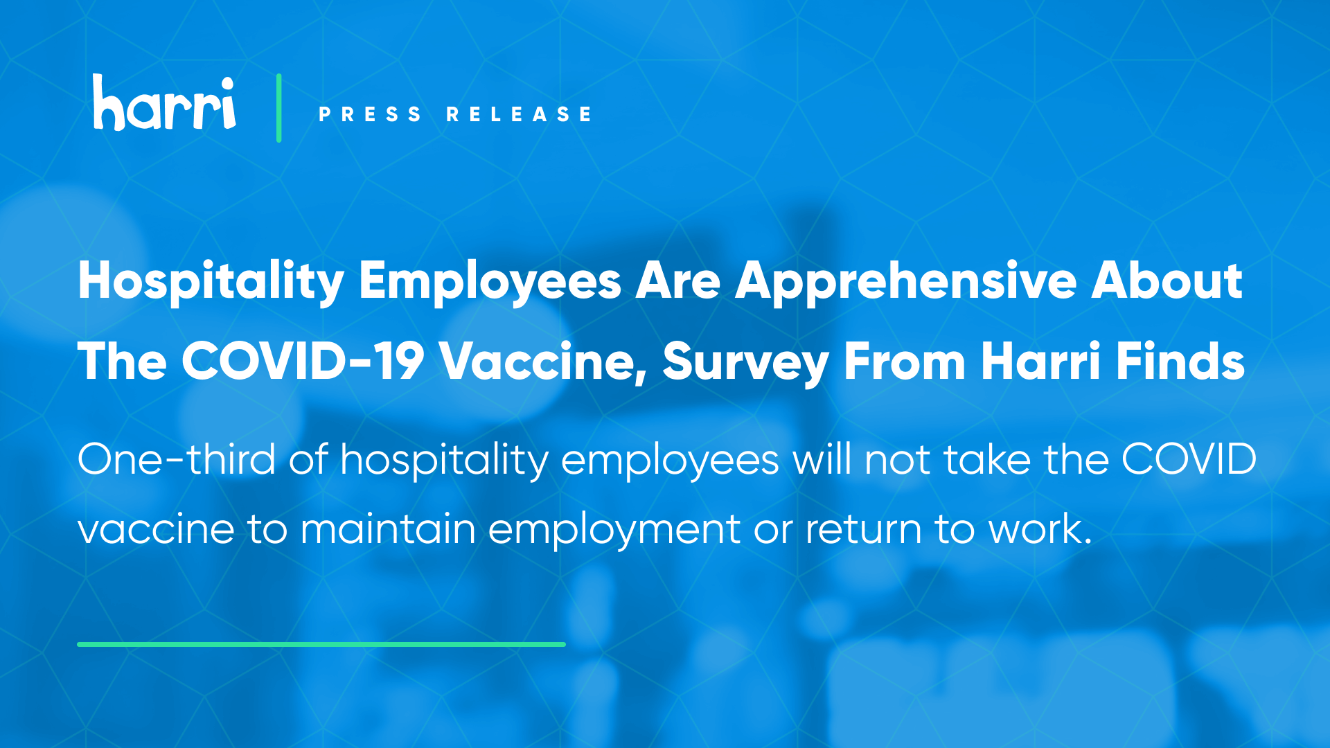 Harri, a leading HCM platform for service industries, reveals that one-third of hospitality employees will not take the COVID-19 vaccine to maintain employment or return to work.