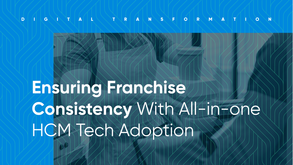 Ensuring Franchise Consistency With All-in-one HCM Tech Adoption