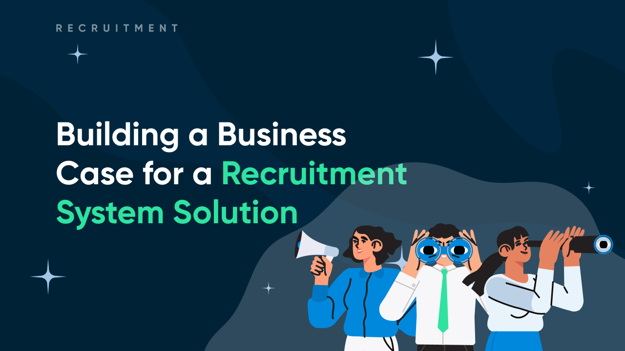 Building a business case for a recruitment system solution
