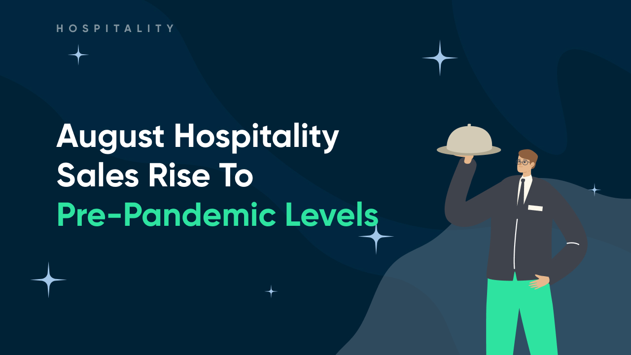 August Hospitality Sales Rise To Pre-Pandemic Levels