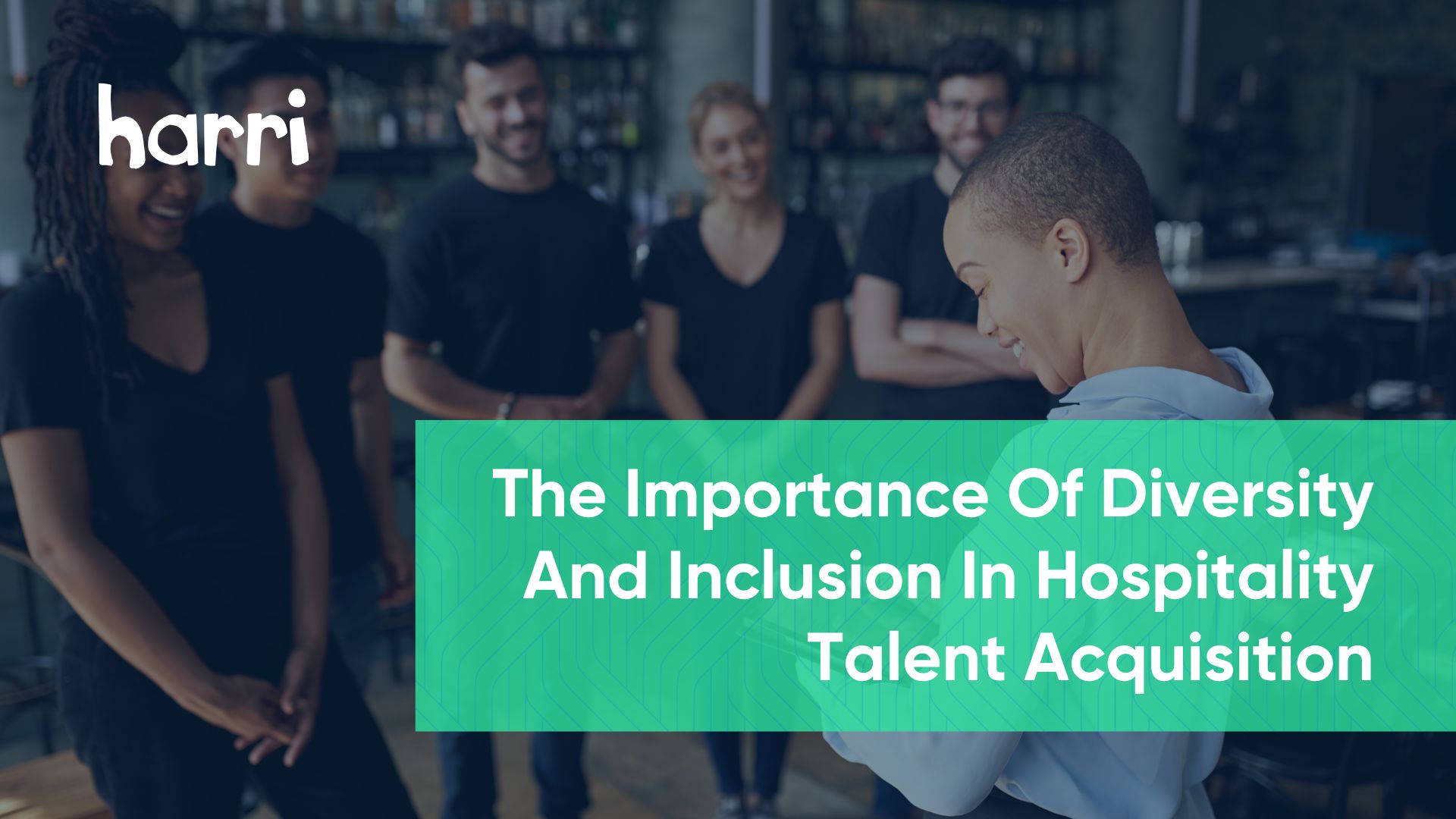 Harri Insights Diversity And Inclusion In Hospitality Talent Acquisition Harri Insights Diversity And Inclusion In Hospitality Talent Acquisition