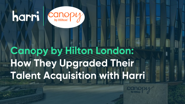 Canopy by Hilton London: How They Upgraded Their Talent Acquisition with Harri