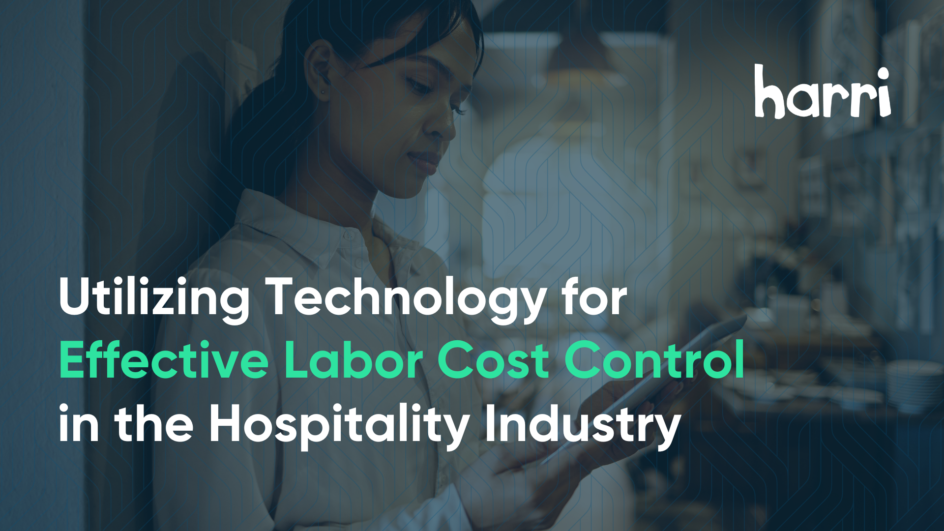 Utilizing Technology for Labor Cost Control in Hospitality | Harri Insider