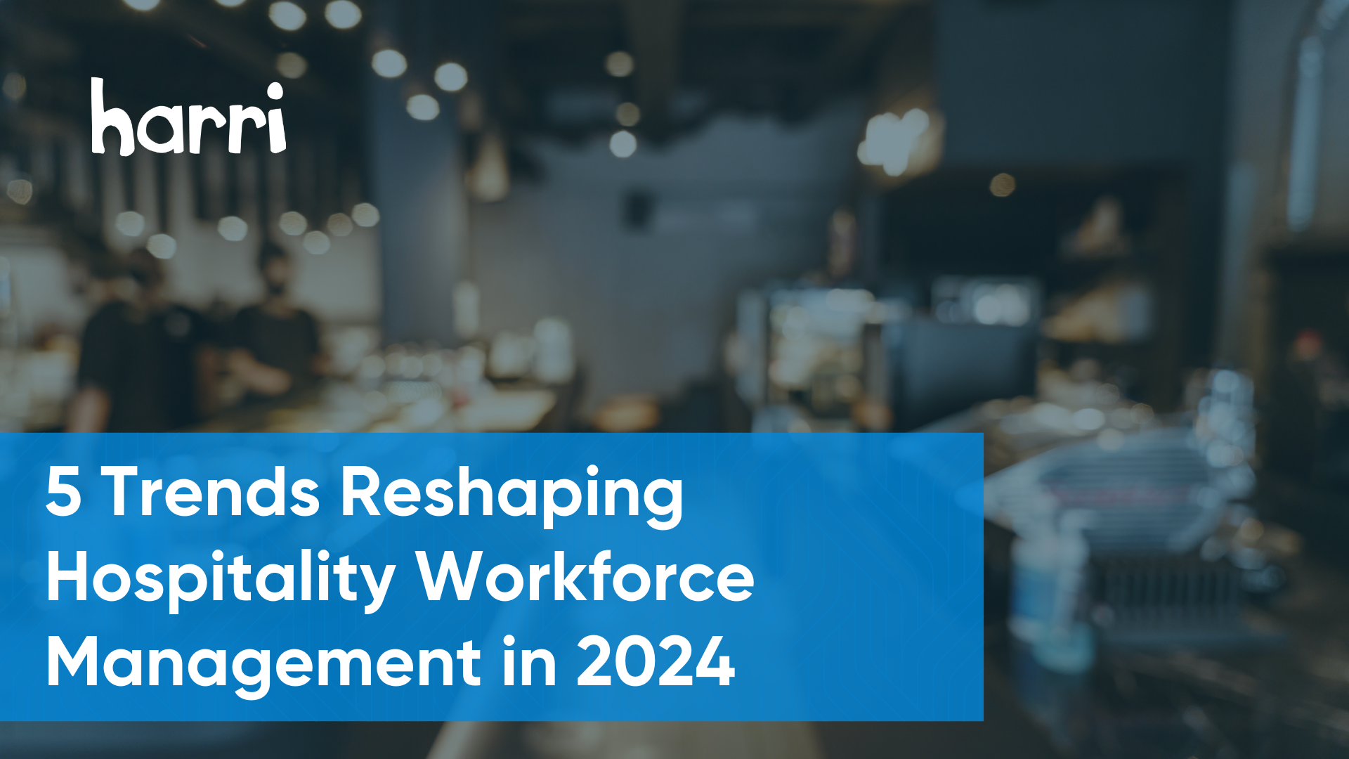 Transforming Hospitality Workforce Management 5 Trends Defining 2024   2024 Hospitality Trends 