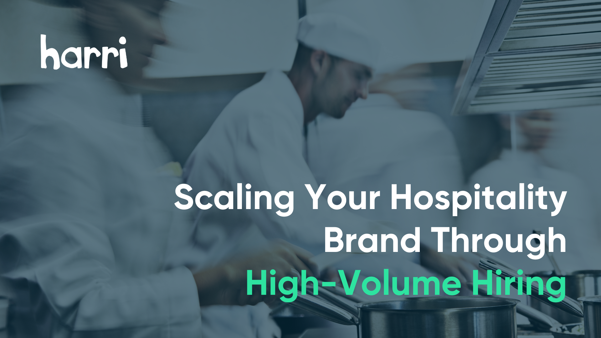 Scaling Your Hospitality Brand Through High Volume Hiring Harri Insider