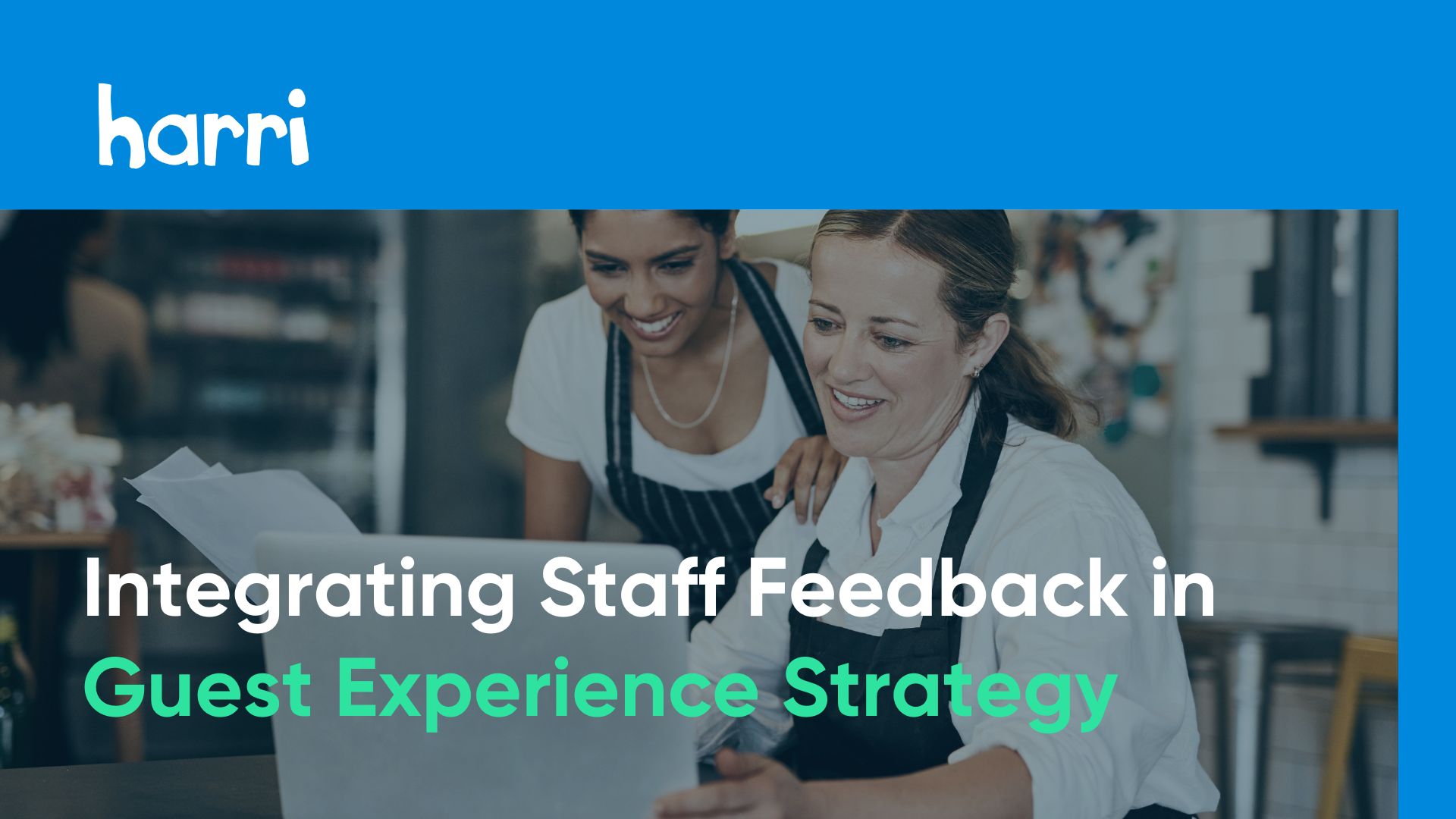 Boost Guest Experience with Staff Feedback & Tech Integration | Harri ...