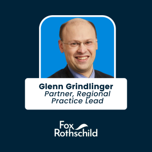 Glenn Grindlinger - Partner, Regional Practice Lead at Fox Rothschild